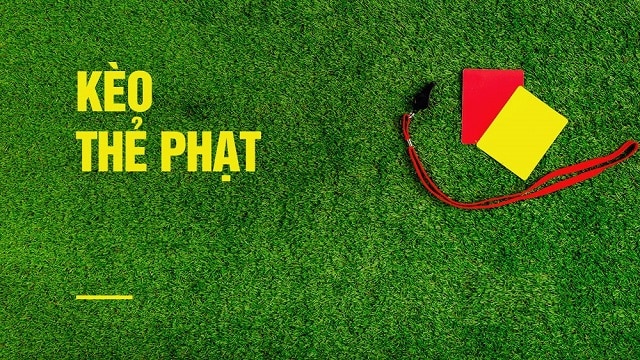 Kèo thẻ phạt trong cá cược bóng đá và cách chơi kèo thẻ phạt hiệu quả nhất Keo the phat trong ca cuoc bong da va cach choi keo the phat hieu qua nhat